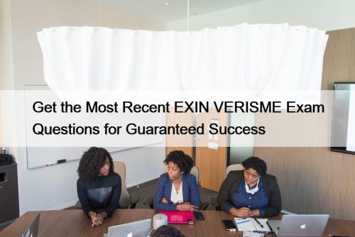 Get the Most Recent EXIN VERISME Exam Questions ...